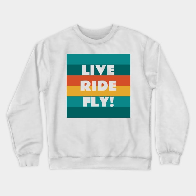 Live Ride Fly Quote Retro Colors Crewneck Sweatshirt by WiredDesigns